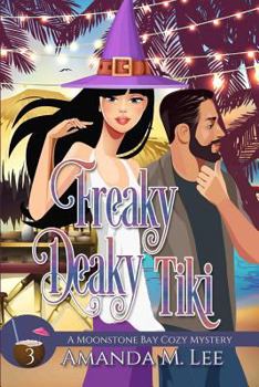 Freaky Deaky Tiki - Book #3 of the Moonstone Bay