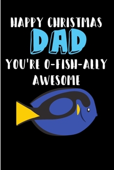 Paperback Happy Christmas Dad You're O-Fish-Ally Awesome: Fish Fishing Xmas Notebook from Son Daughter Child Toddler Baby Kid - Journal Blank Book for Him - Bir Book