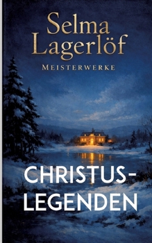 Christuslegenden: Zeitlose Legenden, die das Herz berühren (German Edition)