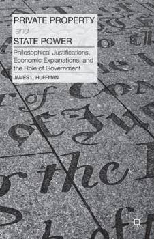 Hardcover Private Property and State Power: Philosophical Justifications, Economic Explanations, and the Role of Government Book