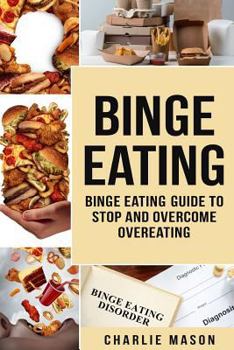 Paperback Binge Eating: Overcome Binge Eating Disorder Self Help Stop Binge Eating How To Stop Overeating & Overcome Weight Loss Books Book