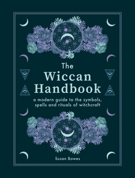 Hardcover The Wiccan Handbook: A Modern Guide to the Symbols, Spells and Rituals of Witchcraft Book