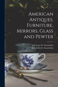 Paperback American Antiques, Furniture, Mirrors, Glass and Pewter Book