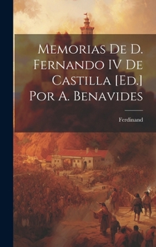 Hardcover Memorias De D. Fernando IV De Castilla [Ed.] Por A. Benavides [Spanish] Book