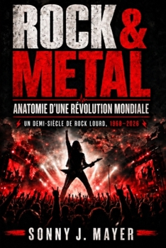 ROCK & METAL: Anatomie d’une révolution mondiale Un demi-siècle de rock lourd, 1968-2026 (French Edition)