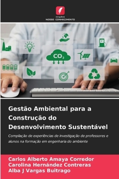 Gestão Ambiental para a Construção do Desenvolvimento Sustentável: Compilação de experiências de investigação de professores e alunos na formação em engenharia do ambiente (Portuguese Edition)
