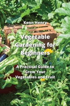 Paperback Vegetable Gardening for Beginners: A Practical Guide to Grow Your Vegetables and Fruit Book