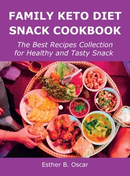 Hardcover Family Keto Diet Snack Cookbook: The Best Recipes Collection for Healthy and Tasty Snack Book