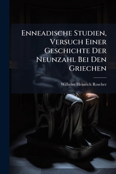 Paperback Enneadische Studien, Versuch Einer Geschichte Der Neunzahl Bei Den Griechen: Mit Besonderer Berücksichtigungen Des Ält. Epos, Der Philosophen Und Ärzt [German] Book