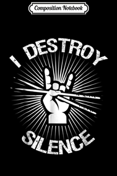 Composition Notebook: I Destroy Silence Drummer Band Music Beat Drums Play Journal/Notebook Blank Lined Ruled 6x9 100 Pages