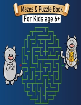 Paperback Mazes & Puzzle Book For Kids Age 6+: Mazes Activity Book For Kids Fun and Challenging Mazes Ages 6+ (Fun Activities for Kids) Book