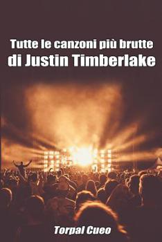 Paperback Tutte Le Canzoni Più Brutte Di Justin Timberlake: Libro E Regalo Divertente Per Fan. Tutte Le Canzoni Di Justin Sono Stupende, Per Cui All'interno C'è [Italian] Book