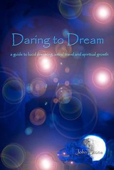 Paperback Daring To Dream: A Guide To Lucid Dreaming, Astral Travel And Spiritual Growth Book