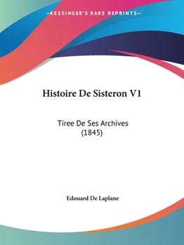 Paperback Histoire De Sisteron V1: Tiree De Ses Archives (1845) [French] Book