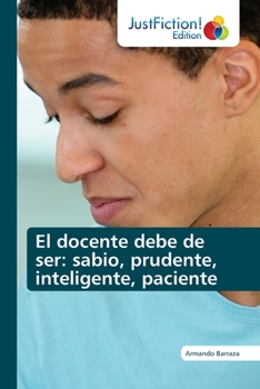 Paperback El docente debe de ser: sabio, prudente, inteligente, paciente [Spanish] Book