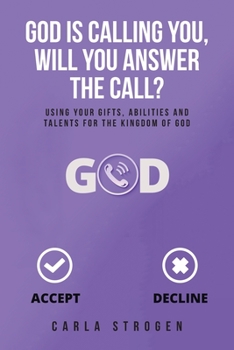 Paperback God Is Calling You, Will You Answer The Call?: Using your gifts, abilities, and talents for the kingdom of God Book