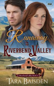 Runaway in Riverbend Valley: Contemporary Western Romance (Riverbend Valley Book 4) - Book #4 of the Riverbend Valley