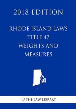Paperback Rhode Island Laws - Title 47 - Weights and Measures (2018 Edition) Book
