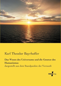 Paperback Das Wesen des Universums und die Gesetze des Humanismus: dargestellt aus dem Standpunkte der Vernunft [German] Book