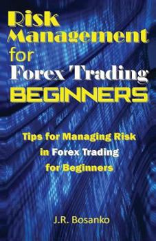 Paperback Risk Management for Forex Trading Beginners: Tips for Managing Risk in Forex Trading for Beginners Book