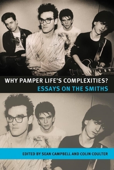 Hardcover Why pamper life's complexities?: Essays on The Smiths Book