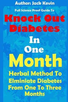 Paperback Knock Out Diabetes In One Month: Herbal Method To Eliminate Diabetes From One To Three Months Book