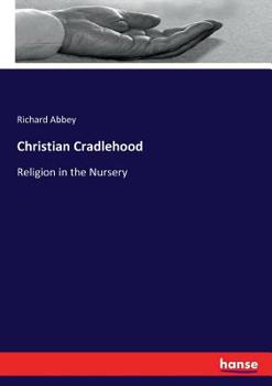 Christian Cradlehood, Or, Religion in the Nursery