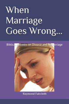 Paperback When Marriage Goes Wrong...: Biblical Answers on Divorce and Remarriage Book