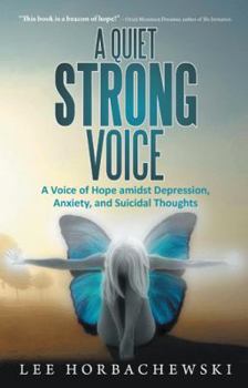 Paperback A Quiet Strong Voice: A Voice of Hope Amidst Depression, Anxiety, and Suicidal Thoughts Book