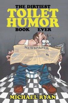 Paperback The Dirtiest Toilet Humor Book Ever Book