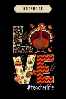 Notebook: Funny love teacher life turkey thanksgiving teacherlife premium  journal|6x9(100 pages)Blank Lined Journal For kids, student, school, women, ... men, birthday gifts|Teacher gifts Notebook