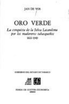 Paperback Oro Verde: La Conquista de La Selva Lacandona Por Los Madereros Tabasquenos, 1822-1949 Book