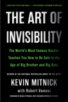 Paperback The Art of Invisibility: The World's Most Famous Hacker Teaches You How to Be Safe in the Age of Big Brother and Big Data Book