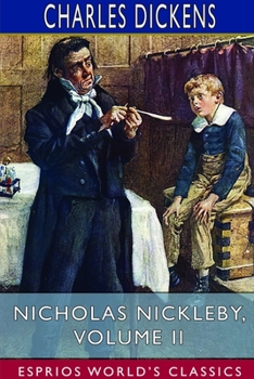 Paperback Nicholas Nickleby, Volume II (Esprios Classics): The Life and Adventures of Nicholas Nickleby Book