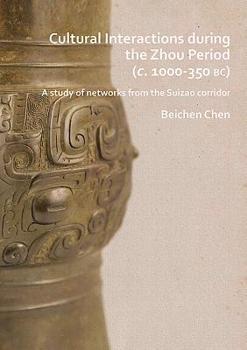 Paperback Cultural Interactions During the Zhou Period (C. 1000-350 Bc): A Study of Networks from the Suizao Corridor Book