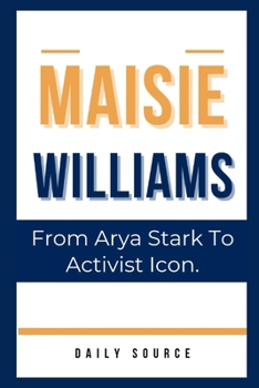 Paperback Maisie Williams: From Arya Stark to Activist Icon. Book