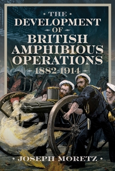 Hardcover The Development of British Amphibious Operations 1882-1914 Book
