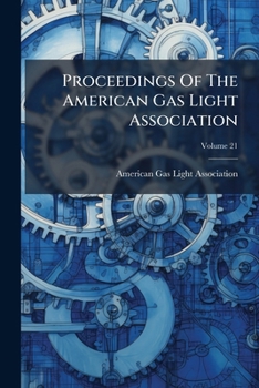 Paperback Proceedings Of The American Gas Light Association; Volume 21 Book
