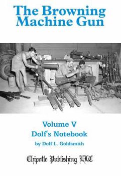 Hardcover The Browning Machine Gun: Volume 5: Dolf's Notebook Book