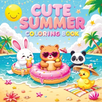 Cute Summer: A Coloring Book for Kids and Teens Featuring Adorable, Happy Animals Enjoying Sunny Days - Simple and Fun Designs for Relaxation