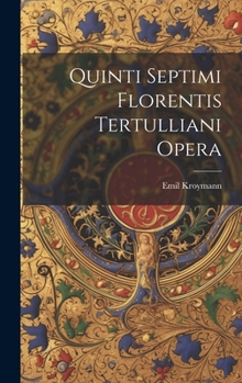 Hardcover Quinti Septimi Florentis Tertulliani Opera [Latin] Book