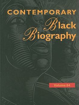Contemporary Black Biography, Volume 84 - Book  of the Contemporary Black Biography
