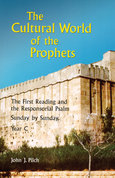 Paperback The Cultural World of the Prophets: The First Reading and the Responsorial Psalm, Sunday by Sunday, Year C Book