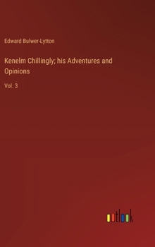 Hardcover Kenelm Chillingly; his Adventures and Opinions: Vol. 3 Book
