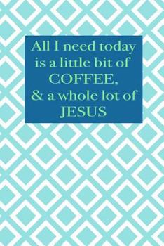 All I Need Today Is a Little Bit of Coffee and a Whole Lot of Jesus