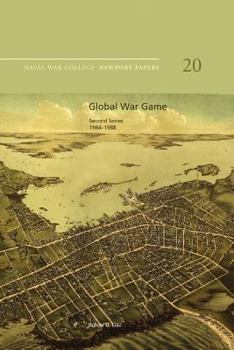 Global War Game: Second Series, 1984-1988 (Newport Paper)