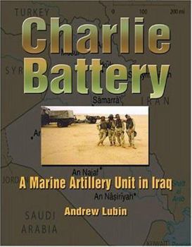 Paperback Charlie Battery: A Marine Artillery Unit in Iraq (Hellgate Memories Series) (Hellgate Memories Series) Book
