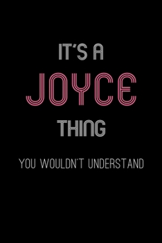 It's A Joyce Thing, You Wouldn't Understand: Personalized Notebook Journal With Name Blank Lined Customized Diary Logbook Gifts