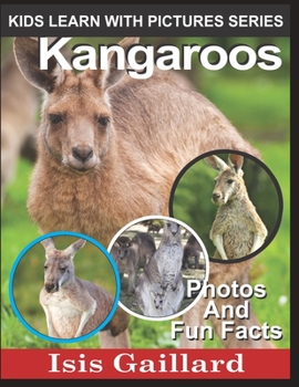 Kangaroos: Photos and Fun Facts for Kids - Book #14 of the Kids Learn With Pictures