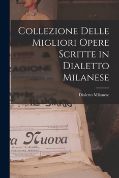 Paperback Collezione Delle Migliori Opere Scritte in Dialetto Milanese [Italian] Book